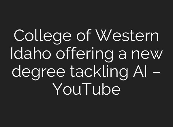 College of Western Idaho offering a new degree tackling <b>AI</b> – YouTube