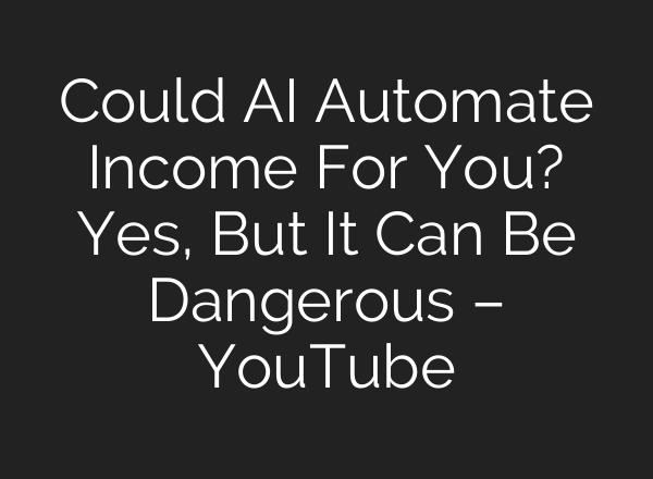 Could <b>AI</b> Automate Income For You? Yes, But It Can Be Dangerous – YouTube