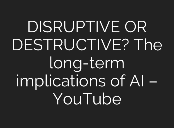 DISRUPTIVE OR DESTRUCTIVE? The long-term implications of <b>AI</b> – YouTube