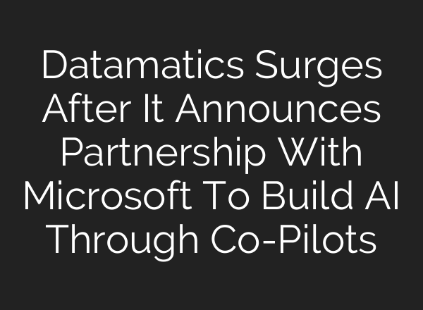 Datamatics Surges After It Announces Partnership With Microsoft To Build <b>AI</b> Through Co-Pilots
