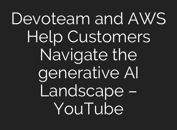 Devoteam and AWS Help Customers Navigate the generative <b>AI</b> Landscape – YouTube