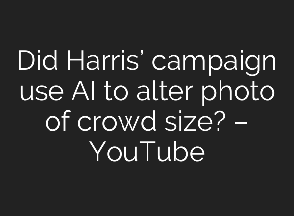 Did Harris’ campaign use <b>AI</b> to alter photo of crowd size? – YouTube