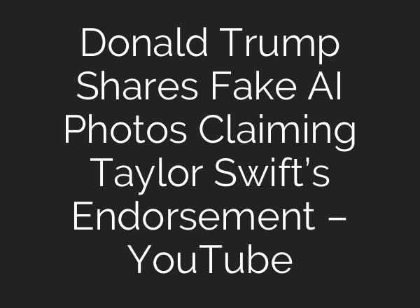 Donald Trump Shares Fake <b>AI</b> Photos Claiming Taylor Swift’s Endorsement – YouTube
