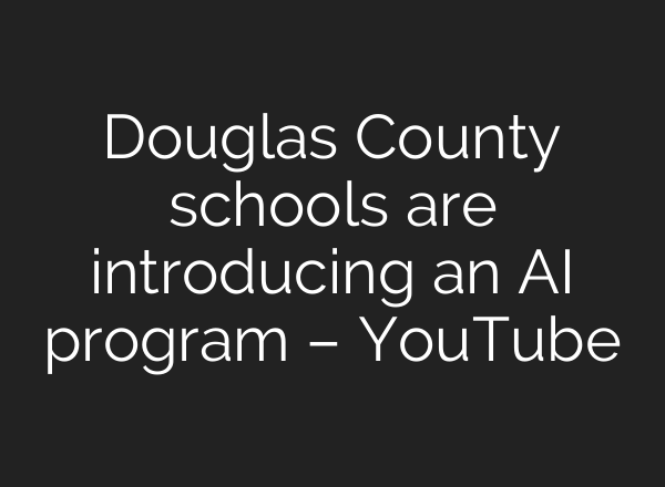 Douglas County schools are introducing an <b>AI</b> program – YouTube