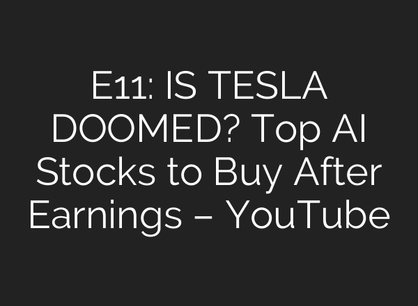 E11: IS TESLA DOOMED? Top <b>AI</b> Stocks to Buy After Earnings – YouTube