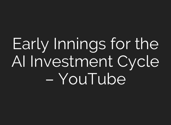 Early Innings for the <b>AI</b> Investment Cycle – YouTube