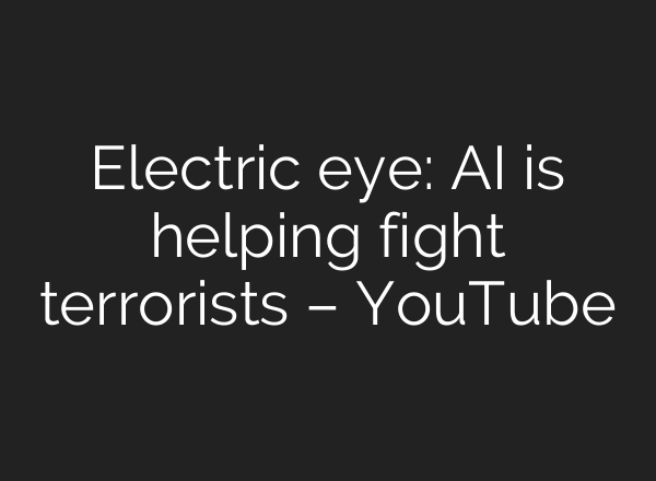 Electric eye: <b>AI</b> is helping fight terrorists – YouTube