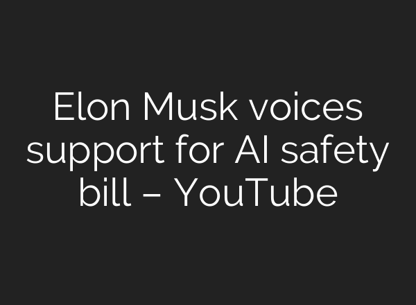 Elon Musk voices support for <b>AI</b> safety bill – YouTube