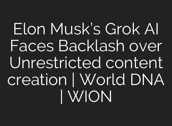 Elon Musk’s Grok <b>AI</b> Faces Backlash over Unrestricted content creation | World DNA | WION