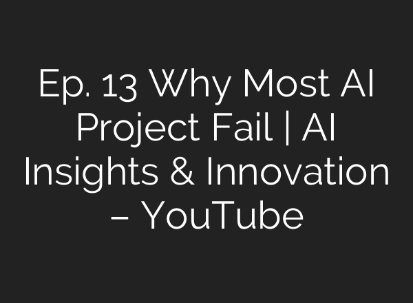 Ep. 13 Why Most <b>AI</b> Project Fail | <b>AI</b> Insights & Innovation – YouTube