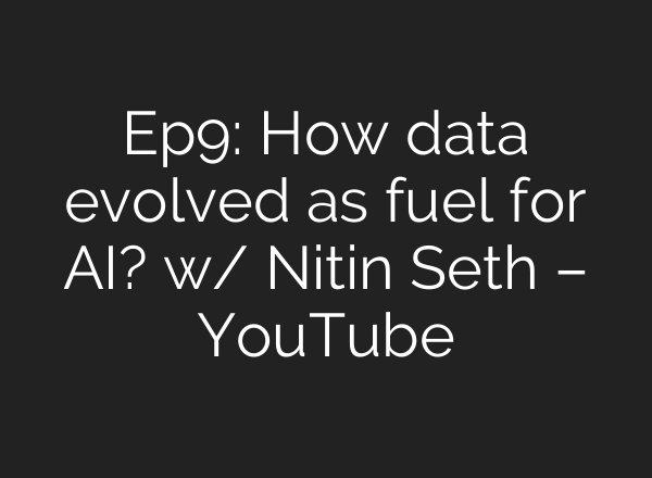 Ep9: How data evolved as fuel for <b>AI</b>? w/ Nitin Seth – YouTube