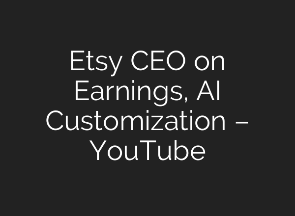 Etsy CEO on Earnings, <b>AI</b> Customization – YouTube
