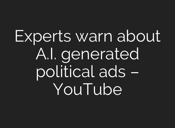 Experts warn about <b>A.I.</b> generated political ads – YouTube