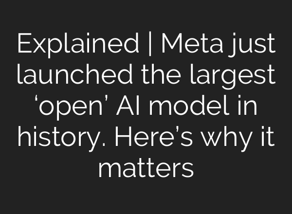 Explained | Meta just launched the largest ‘<b>open’ AI</b> model in history. Here’s why it matters