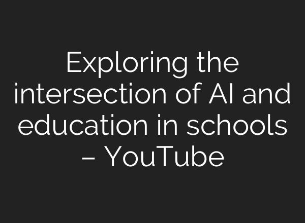 Exploring the intersection of <b>AI</b> and education in schools – YouTube
