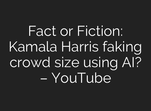 Fact or Fiction: Kamala Harris faking crowd size using <b>AI</b>? – YouTube