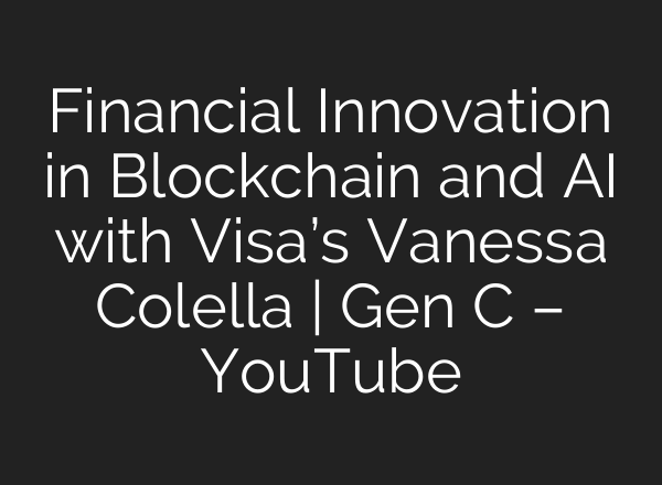 Financial Innovation in Blockchain and <b>AI</b> with Visa’s Vanessa Colella | Gen C – YouTube