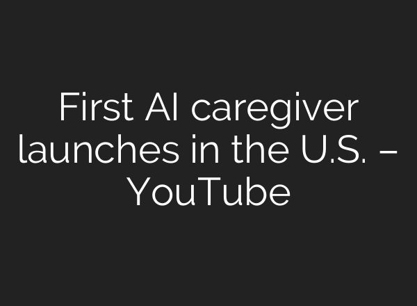 First <b>AI</b> caregiver launches in the U.S. – YouTube