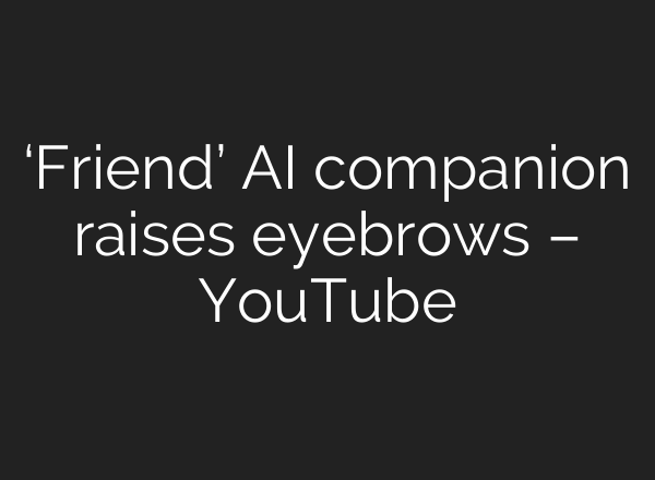 ‘Friend’ <b>AI</b> companion raises eyebrows – YouTube