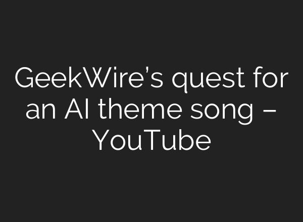 GeekWire’s quest for an <b>AI</b> theme song – YouTube