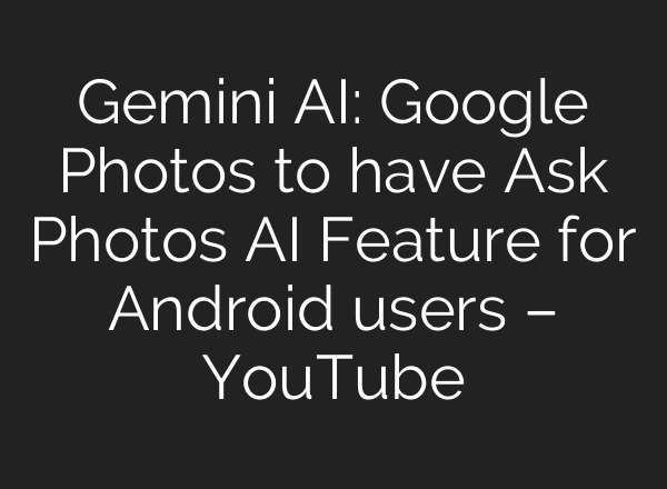 Gemini <b>AI</b>: Google Photos to have Ask Photos <b>AI</b> Feature for Android users – YouTube