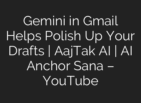 Gemini in Gmail Helps Polish Up Your Drafts | AajTak <b>AI</b> | <b>AI</b> Anchor Sana – YouTube