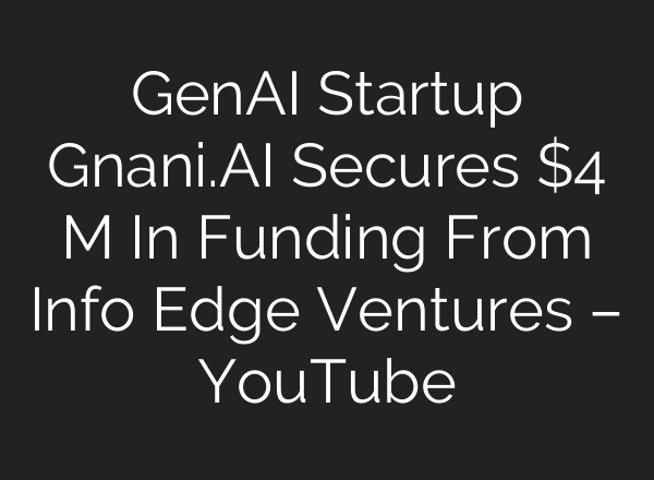 GenAI Startup Gnani.<b>AI</b> Secures $4 M In Funding From Info Edge Ventures – YouTube