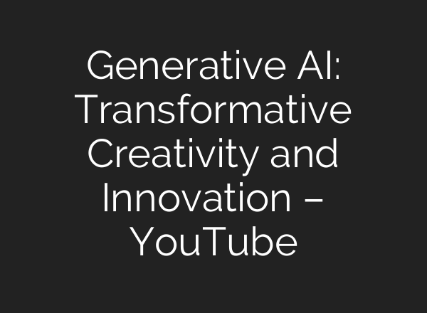 Generative <b>AI</b>: Transformative Creativity and Innovation – YouTube