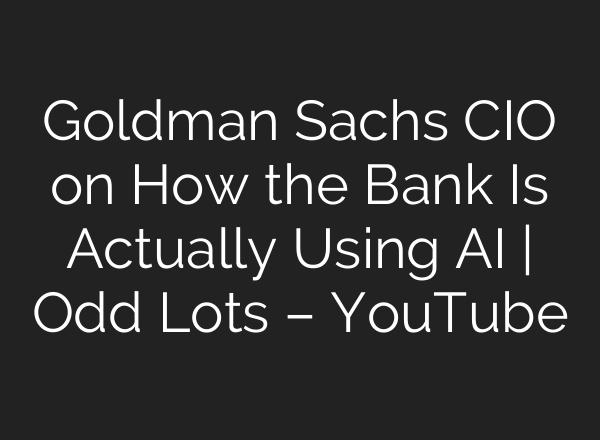 Goldman Sachs CIO on How the Bank Is Actually Using <b>AI</b> | Odd Lots – YouTube
