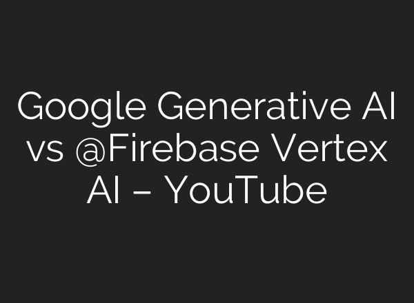 Google Generative <b>AI</b> vs ‪@Firebase‬ Vertex <b>AI</b> – YouTube