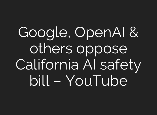 Google, OpenAI & others oppose California <b>AI</b> safety bill – YouTube