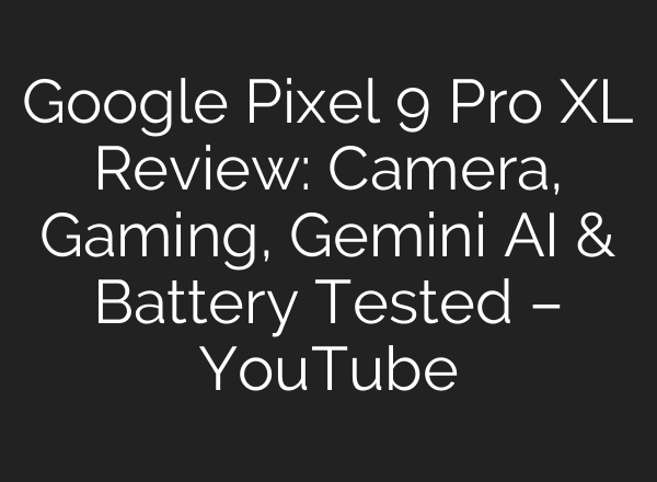Google Pixel 9 Pro XL Review: Camera, Gaming, Gemini <b>AI</b> & Battery Tested – YouTube