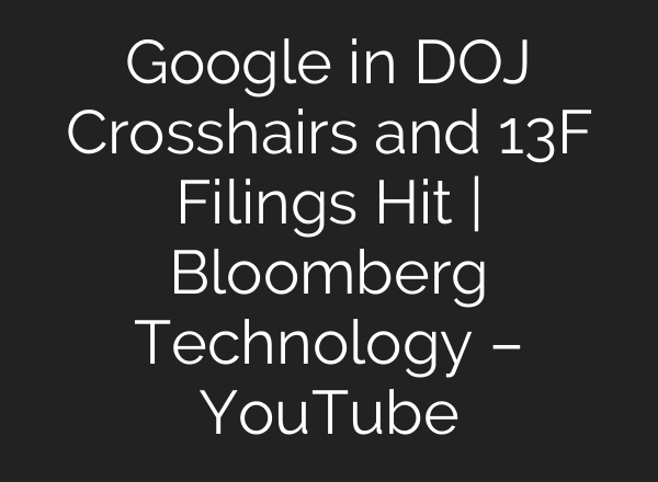 Google in DOJ Crosshairs and 13F Filings Hit | Bloomberg Technology – YouTube