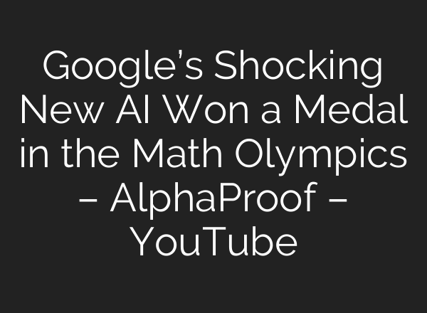 Google’s Shocking New <b>AI</b> Won a Medal in the Math Olympics – AlphaProof – YouTube