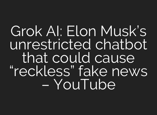 Grok <b>AI</b>: Elon Musk’s unrestricted chatbot that could cause “reckless” fake news – YouTube