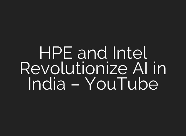 HPE and Intel Revolutionize <b>AI</b> in India – YouTube