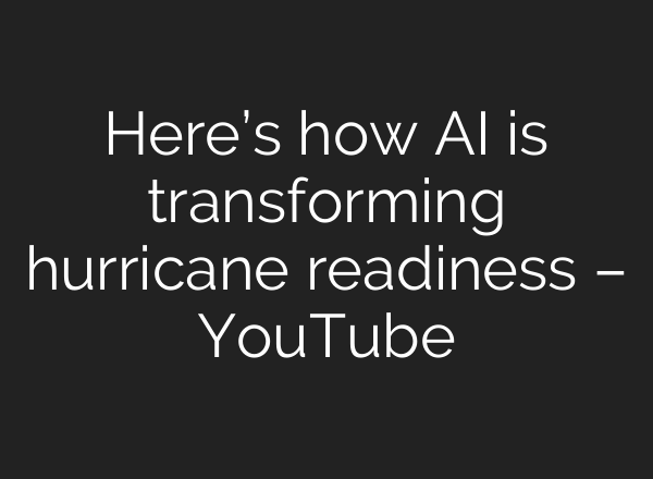 Here’s how <b>AI</b> is transforming hurricane readiness – YouTube