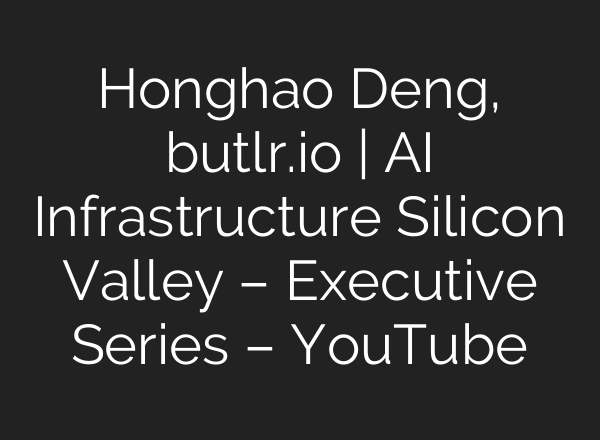 Honghao Deng, butlr.io | <b>AI</b> Infrastructure Silicon Valley – Executive Series – YouTube