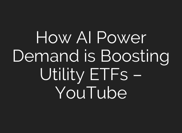 How <b>AI</b> Power Demand is Boosting Utility ETFs – YouTube