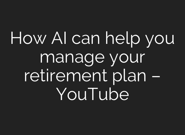 How <b>AI</b> can help you manage your retirement plan – YouTube