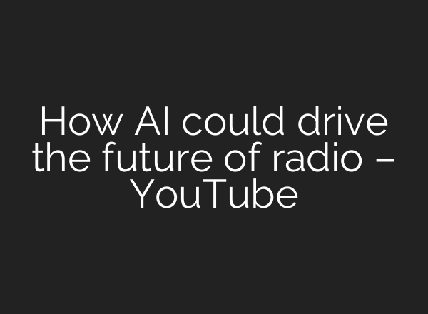 How <b>AI</b> could drive the future of radio – YouTube