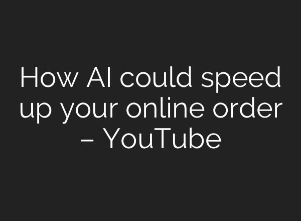 How <b>AI</b> could speed up your online order – YouTube