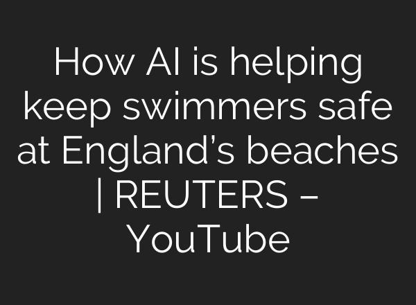 How <b>AI</b> is helping keep swimmers safe at England’s beaches | REUTERS – YouTube
