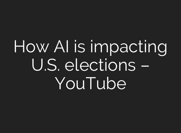 How <b>AI</b> is impacting U.S. elections – YouTube