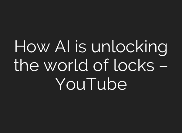 How <b>AI</b> is unlocking the world of locks – YouTube