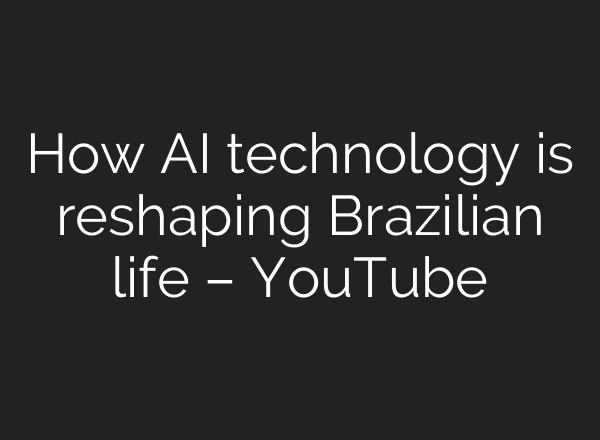 How <b>AI</b> technology is reshaping Brazilian life – YouTube