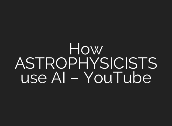 How ASTROPHYSICISTS use <b>AI</b> – YouTube