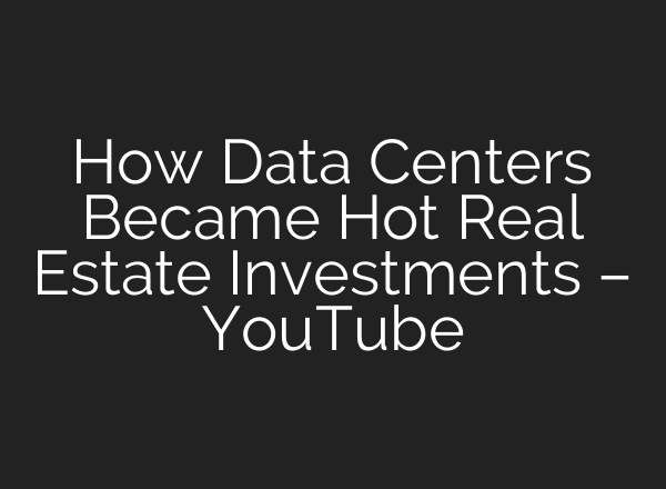How Data Centers Became Hot Real Estate Investments – YouTube