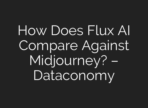 How Does Flux AI Compare Against Midjourney? – Dataconomy