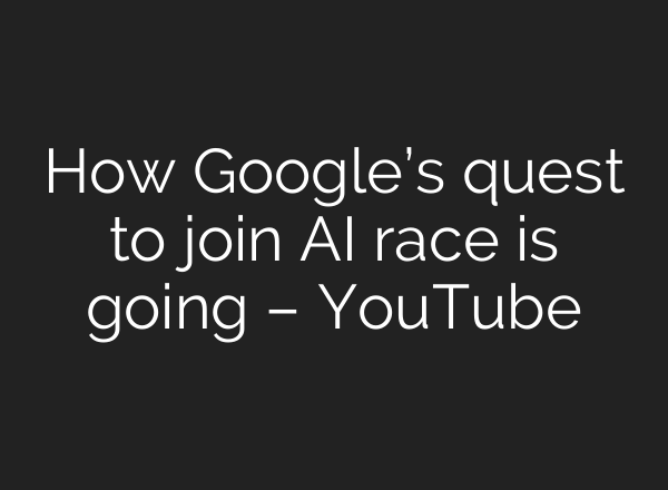 How Google’s quest to join <b>AI</b> race is going – YouTube